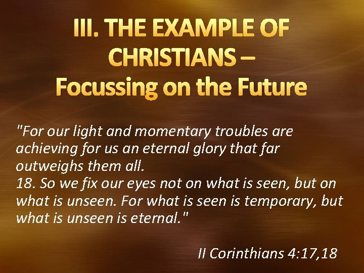 III. THE EXAMPLE OF CHRISTIANS – Focussing on the Future "For our light and