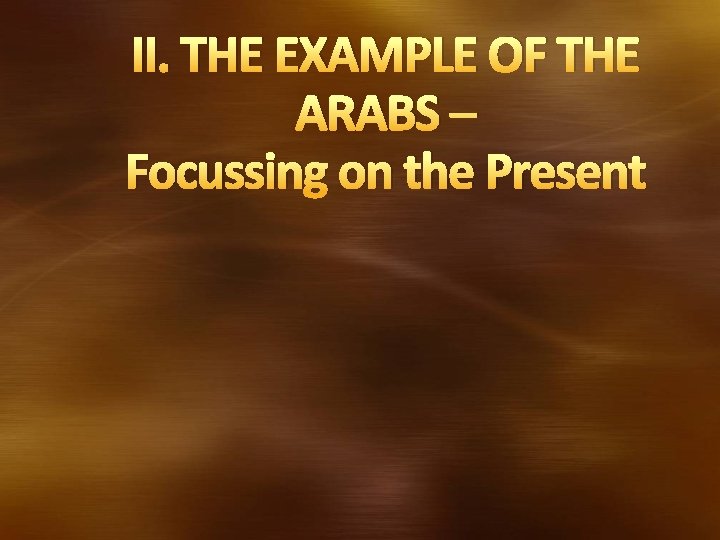 II. THE EXAMPLE OF THE ARABS – Focussing on the Present 