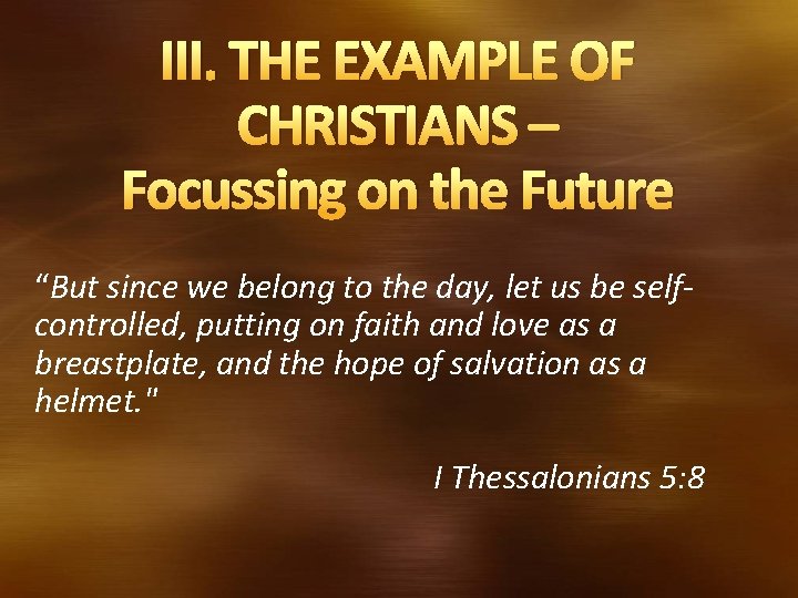 III. THE EXAMPLE OF CHRISTIANS – Focussing on the Future “But since we belong