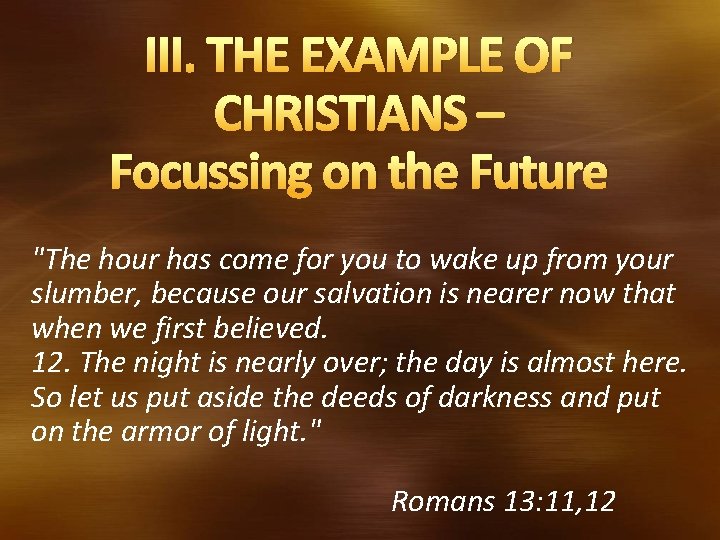 III. THE EXAMPLE OF CHRISTIANS – Focussing on the Future "The hour has come