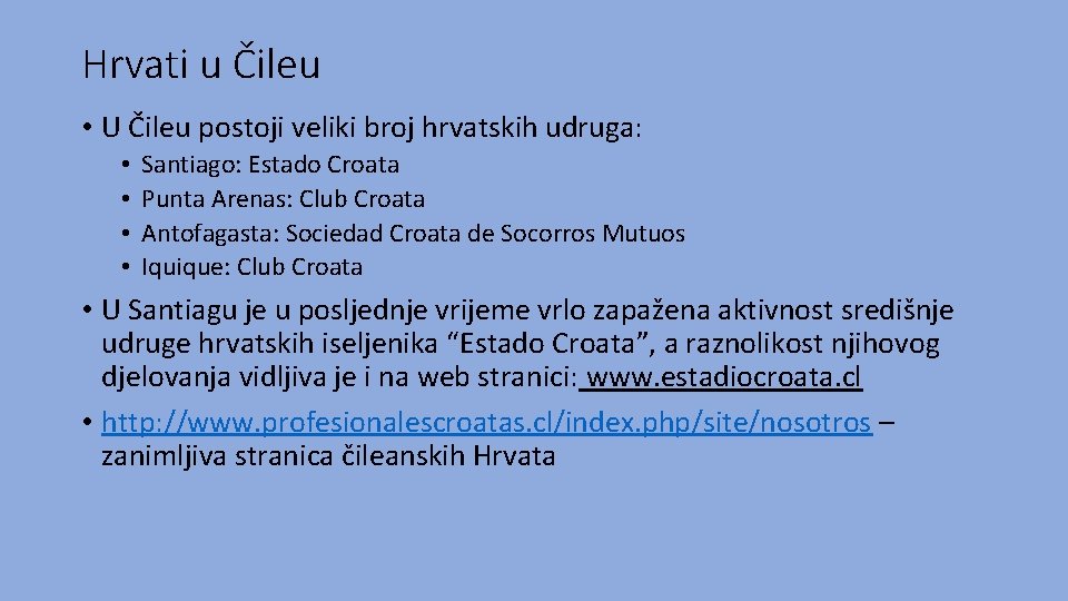 Hrvati u Čileu • U Čileu postoji veliki broj hrvatskih udruga: • • Santiago: