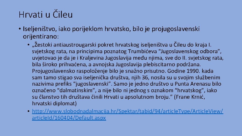 Hrvati u Čileu • Iseljeništvo, iako porijeklom hrvatsko, bilo je projugoslavenski orijentirano: • „Žestoki