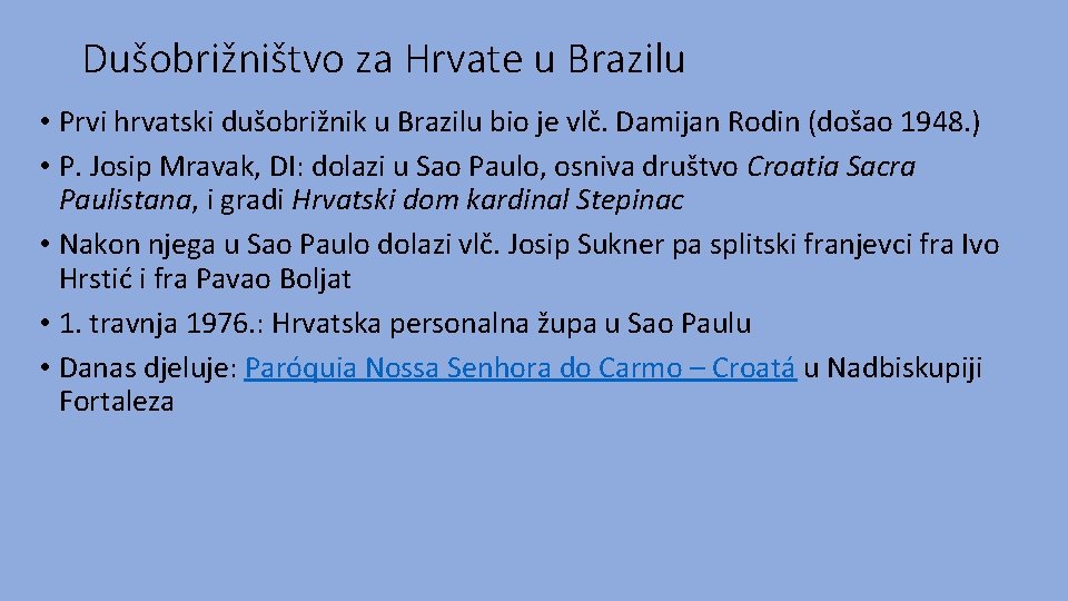 Dušobrižništvo za Hrvate u Brazilu • Prvi hrvatski dušobrižnik u Brazilu bio je vlč.