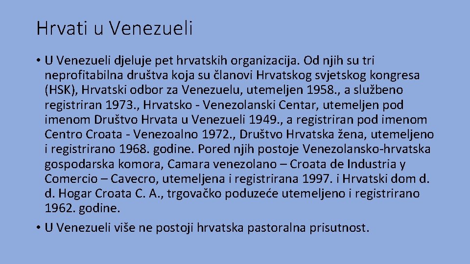 Hrvati u Venezueli • U Venezueli djeluje pet hrvatskih organizacija. Od njih su tri