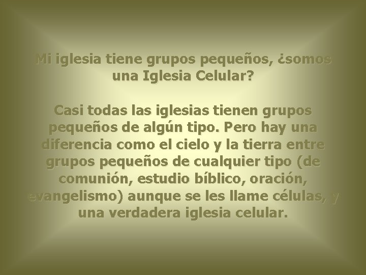 Mi iglesia tiene grupos pequeños, ¿somos una Iglesia Celular? Casi todas las iglesias tienen