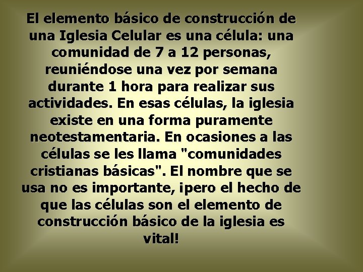 El elemento básico de construcción de una Iglesia Celular es una célula: una comunidad