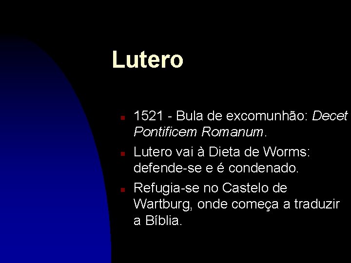 Lutero n n n 1521 - Bula de excomunhão: Decet Pontificem Romanum. Lutero vai