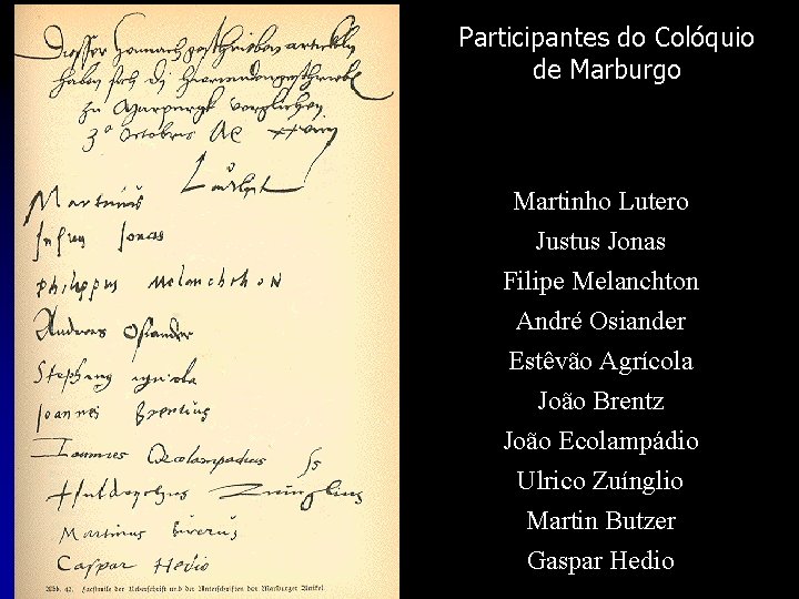 Participantes do Colóquio de Marburgo Martinho Lutero Justus Jonas Filipe Melanchton André Osiander Estêvão