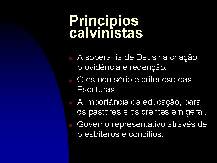 Princípios calvinistas n n A soberania de Deus na criação, providência e redenção. O