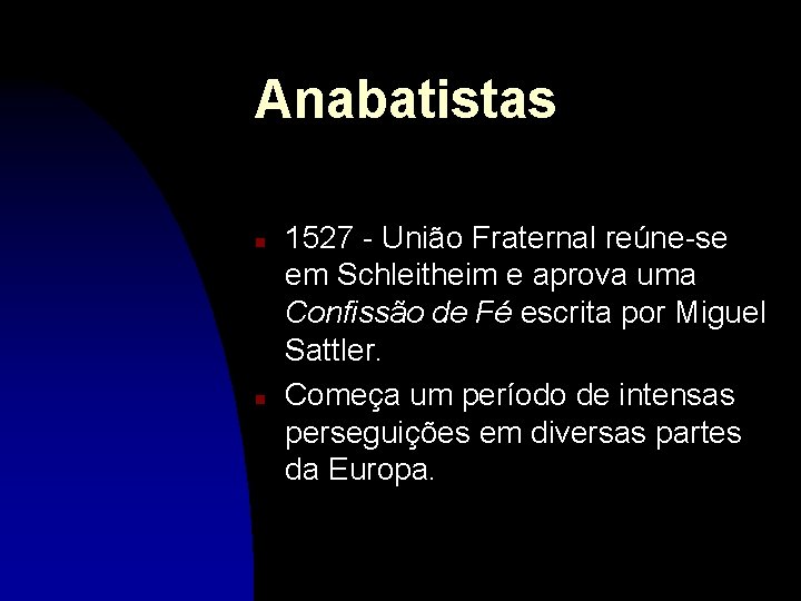 Anabatistas n n 1527 - União Fraternal reúne-se em Schleitheim e aprova uma Confissão