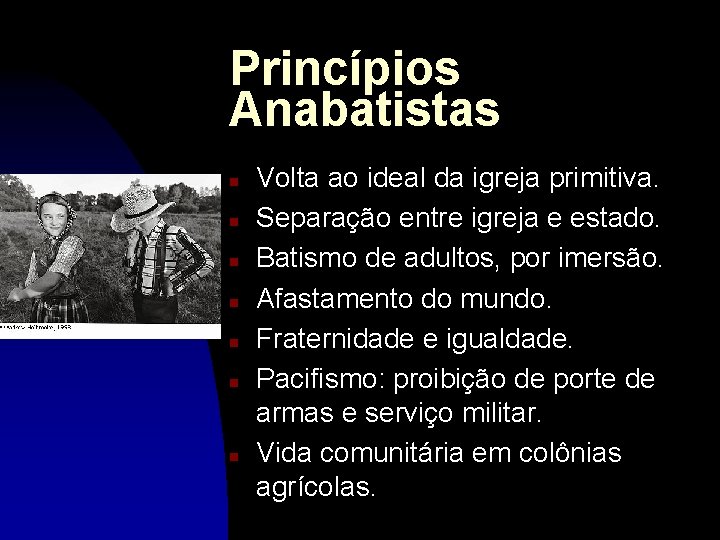 Princípios Anabatistas n n n n Volta ao ideal da igreja primitiva. Separação entre