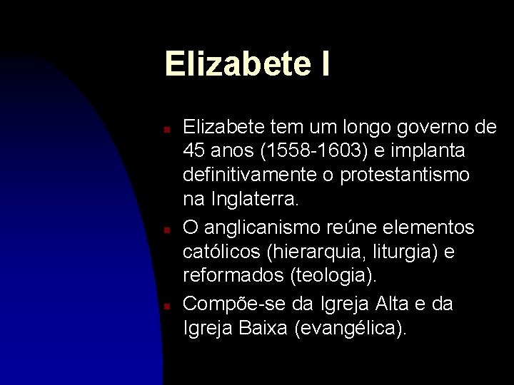 Elizabete I n n n Elizabete tem um longo governo de 45 anos (1558