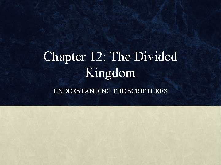 Chapter 12: The Divided Kingdom UNDERSTANDING THE SCRIPTURES 