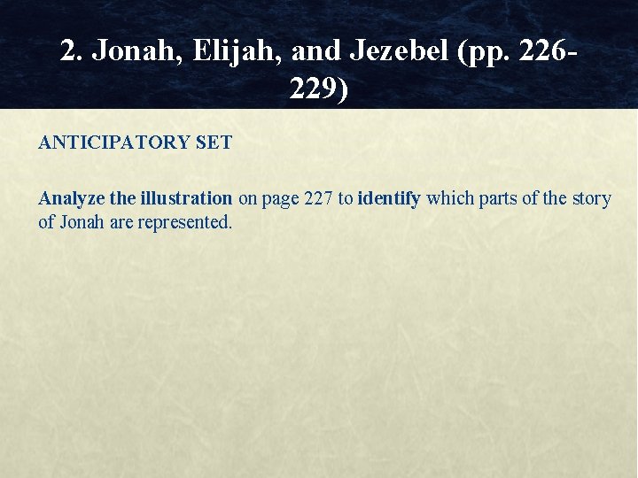 2. Jonah, Elijah, and Jezebel (pp. 226229) ANTICIPATORY SET Analyze the illustration on page