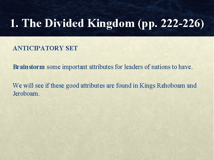 1. The Divided Kingdom (pp. 222 -226) ANTICIPATORY SET Brainstorm some important attributes for