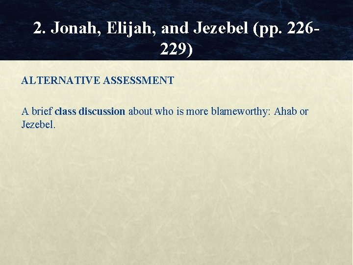 2. Jonah, Elijah, and Jezebel (pp. 226229) ALTERNATIVE ASSESSMENT A brief class discussion about