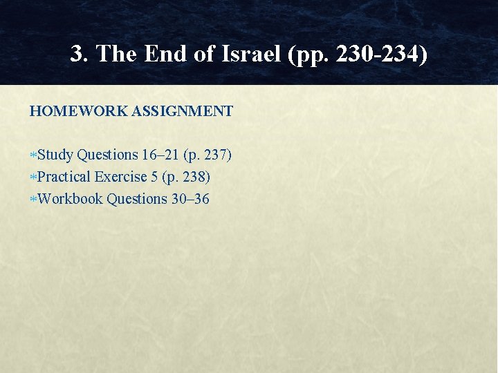3. The End of Israel (pp. 230 -234) HOMEWORK ASSIGNMENT Study Questions 16– 21