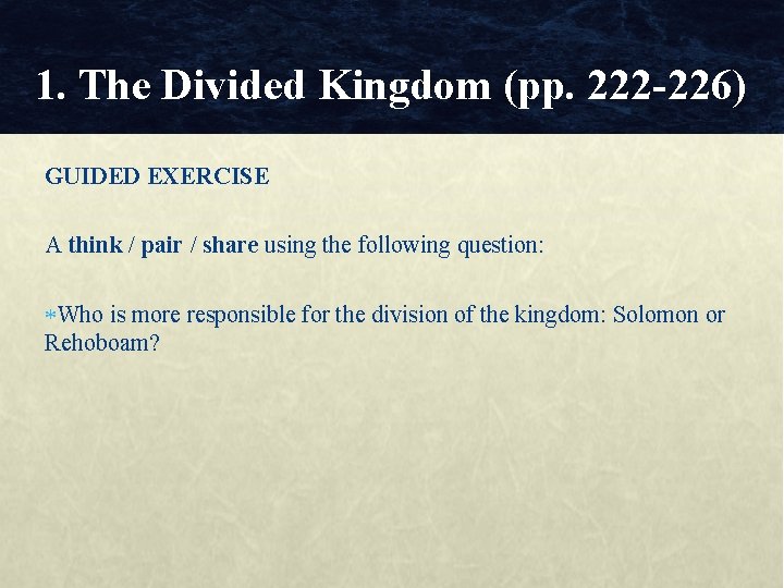 1. The Divided Kingdom (pp. 222 -226) GUIDED EXERCISE A think / pair /