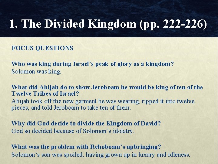 1. The Divided Kingdom (pp. 222 -226) FOCUS QUESTIONS Who was king during Israel’s