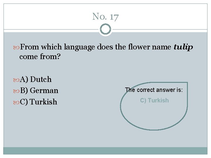No. 17 From which language does the flower name tulip come from? A) Dutch