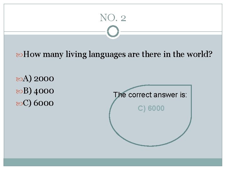 NO. 2 How many living languages are there in the world? A) 2000 B)