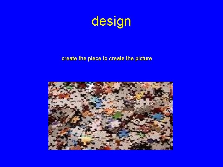design create the piece to create the picture 