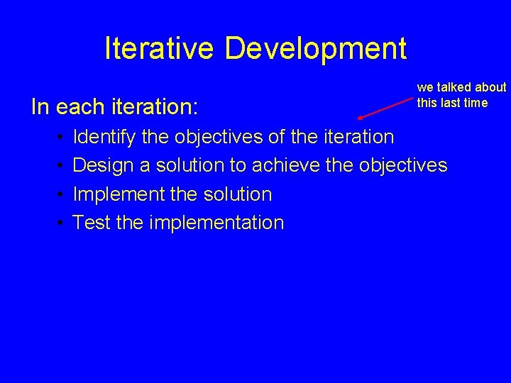 Iterative Development In each iteration: • • we talked about this last time Identify