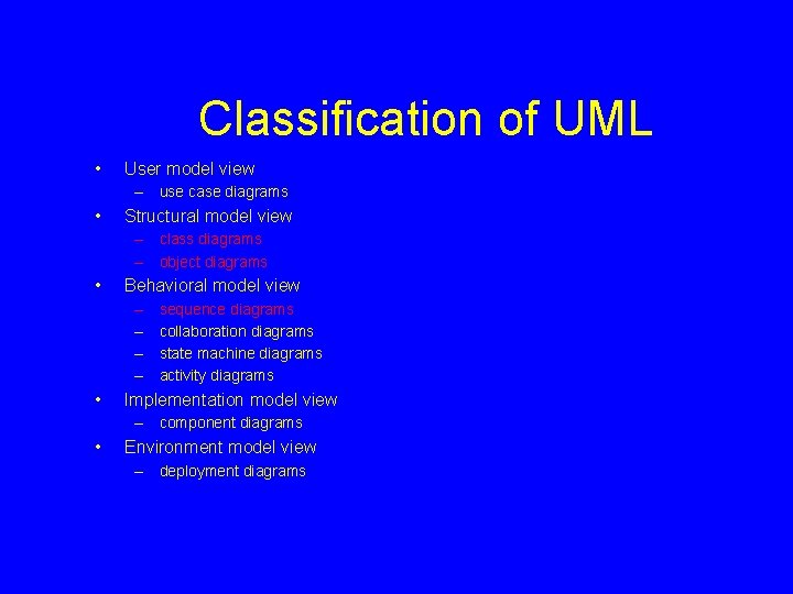 Classification of UML • User model view – use case diagrams • Structural model