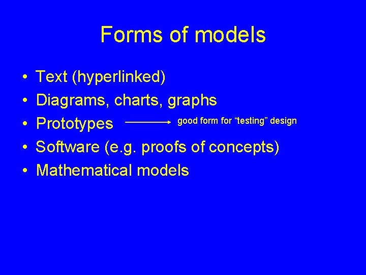 Forms of models • • • Text (hyperlinked) Diagrams, charts, graphs good form for
