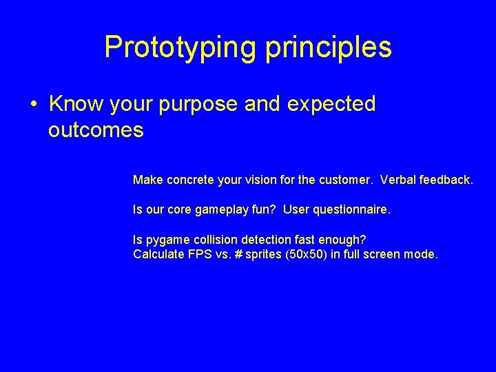 Prototyping principles • Know your purpose and expected outcomes Make concrete your vision for