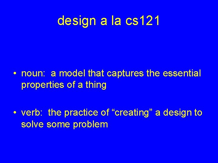 design a la cs 121 • noun: a model that captures the essential properties