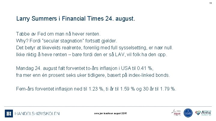 11 Larry Summers i Financial Times 24. august. Tabbe av Fed om man nå