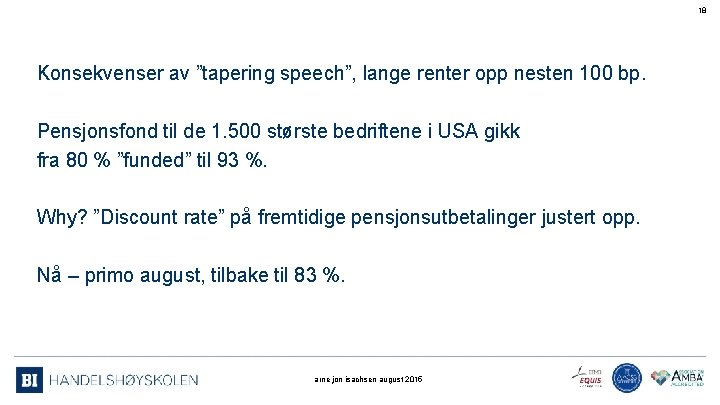 18 Konsekvenser av ”tapering speech”, lange renter opp nesten 100 bp. Pensjonsfond til de