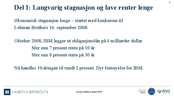 2 Del I: Langvarig stagnasjon og lave renter lenge Økonomisk stagnasjon lenge – startet