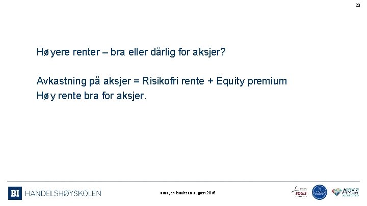 20 Høyere renter – bra eller dårlig for aksjer? Avkastning på aksjer = Risikofri