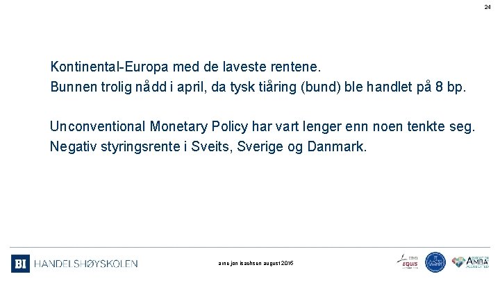 24 Kontinental-Europa med de laveste rentene. Bunnen trolig nådd i april, da tysk tiåring