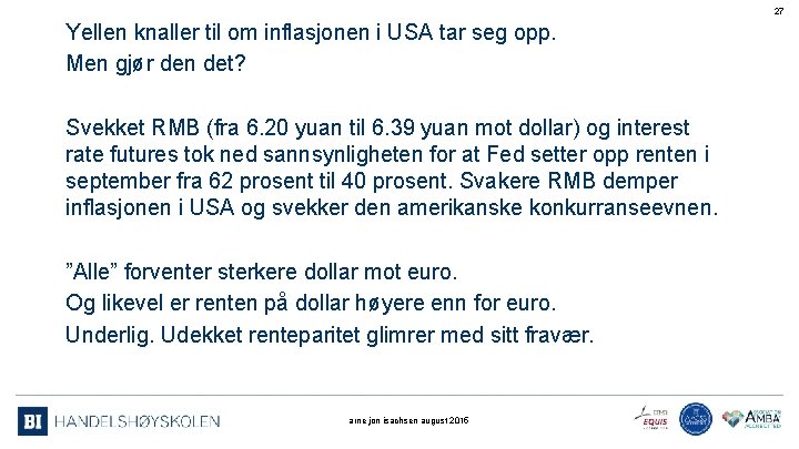 27 Yellen knaller til om inflasjonen i USA tar seg opp. Men gjør den