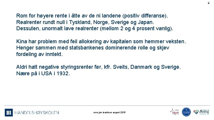 9 Rom for høyere rente i åtte av de ni landene (positiv differanse). Realrenter