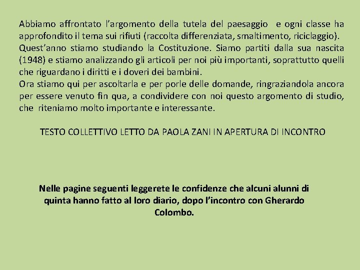 Abbiamo affrontato l’argomento della tutela del paesaggio e ogni classe ha approfondito il tema