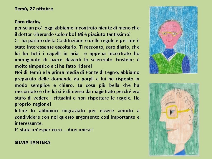 Temù, 27 ottobre Caro diario, pensa un po’: oggi abbiamo incontrato niente di meno