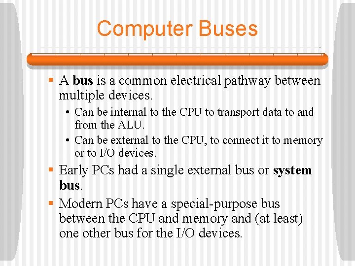 Computer Buses § A bus is a common electrical pathway between multiple devices. •