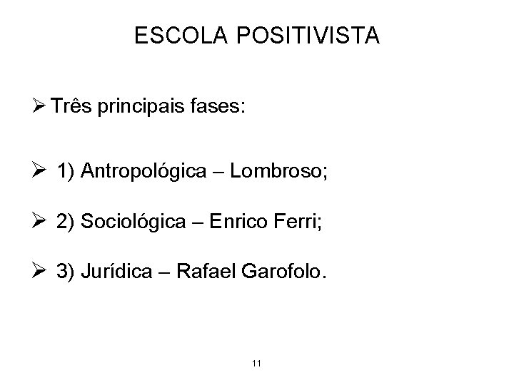 ESCOLA POSITIVISTA Ø Três principais fases: Ø 1) Antropológica – Lombroso; Ø 2) Sociológica ESCOLA POSITIVISTA Ø Três principais fases: Ø 1) Antropológica – Lombroso; Ø 2) Sociológica