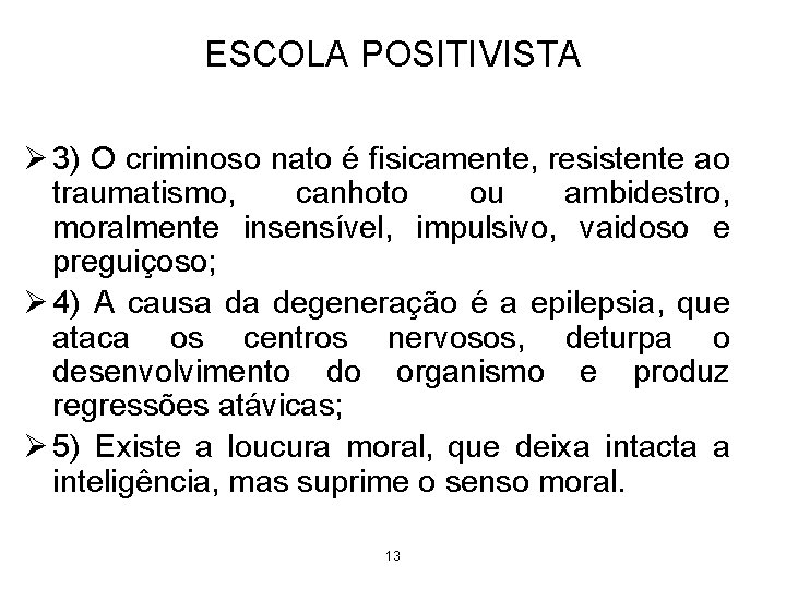 ESCOLA POSITIVISTA Ø 3) O criminoso nato é fisicamente, resistente ao traumatismo, canhoto ou ESCOLA POSITIVISTA Ø 3) O criminoso nato é fisicamente, resistente ao traumatismo, canhoto ou