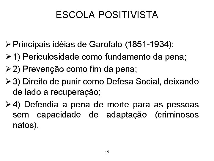 ESCOLA POSITIVISTA Ø Principais idéias de Garofalo (1851 -1934): Ø 1) Periculosidade como fundamento ESCOLA POSITIVISTA Ø Principais idéias de Garofalo (1851 -1934): Ø 1) Periculosidade como fundamento