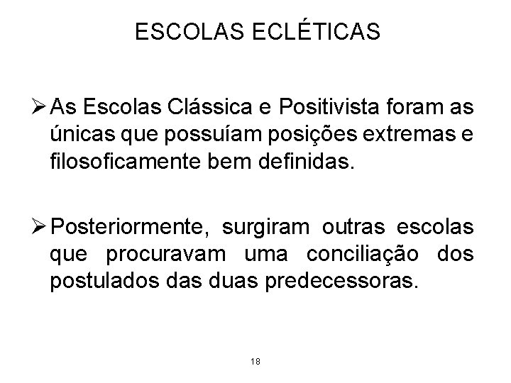 ESCOLAS ECLÉTICAS Ø As Escolas Clássica e Positivista foram as únicas que possuíam posições ESCOLAS ECLÉTICAS Ø As Escolas Clássica e Positivista foram as únicas que possuíam posições