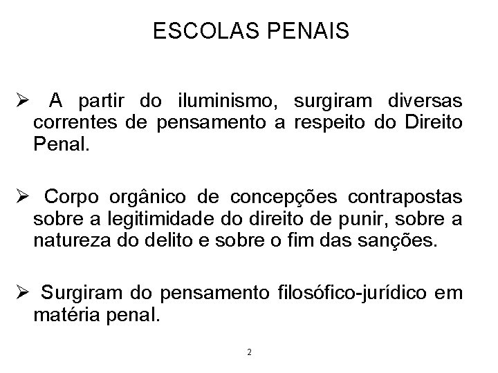 ESCOLAS PENAIS Ø A partir do iluminismo, surgiram diversas correntes de pensamento a respeito ESCOLAS PENAIS Ø A partir do iluminismo, surgiram diversas correntes de pensamento a respeito