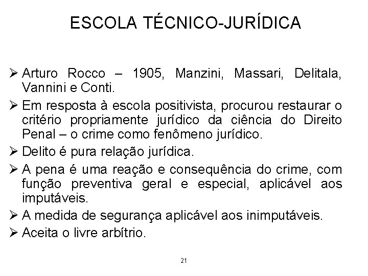 ESCOLA TÉCNICO-JURÍDICA Ø Arturo Rocco – 1905, Manzini, Massari, Delitala, Vannini e Conti. Ø ESCOLA TÉCNICO-JURÍDICA Ø Arturo Rocco – 1905, Manzini, Massari, Delitala, Vannini e Conti. Ø