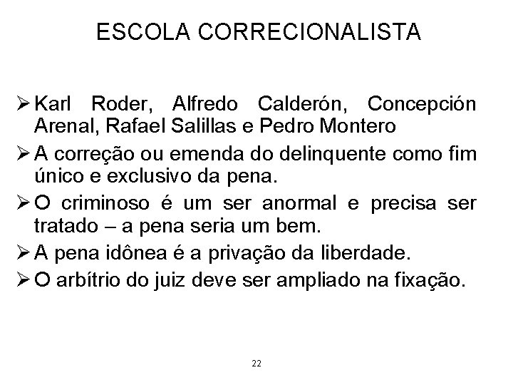 ESCOLA CORRECIONALISTA Ø Karl Roder, Alfredo Calderón, Concepción Arenal, Rafael Salillas e Pedro Montero ESCOLA CORRECIONALISTA Ø Karl Roder, Alfredo Calderón, Concepción Arenal, Rafael Salillas e Pedro Montero
