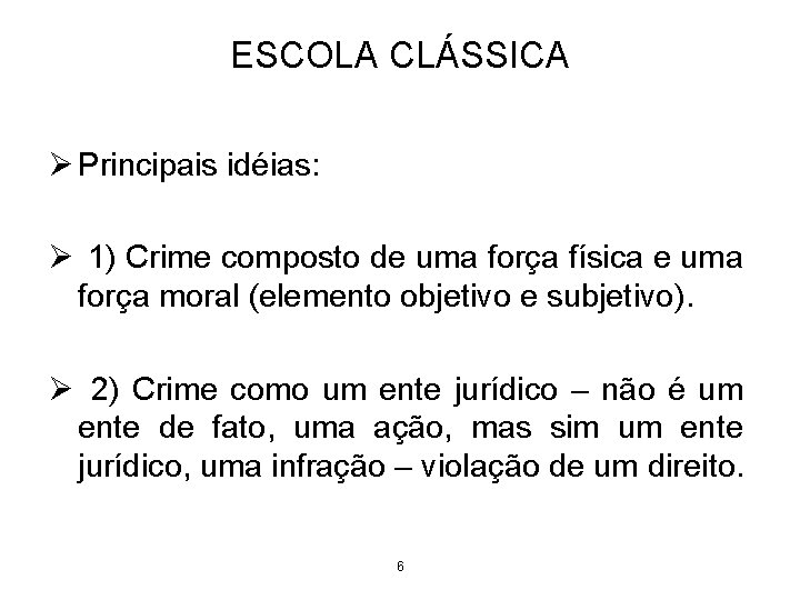 ESCOLA CLÁSSICA Ø Principais idéias: Ø 1) Crime composto de uma força física e ESCOLA CLÁSSICA Ø Principais idéias: Ø 1) Crime composto de uma força física e