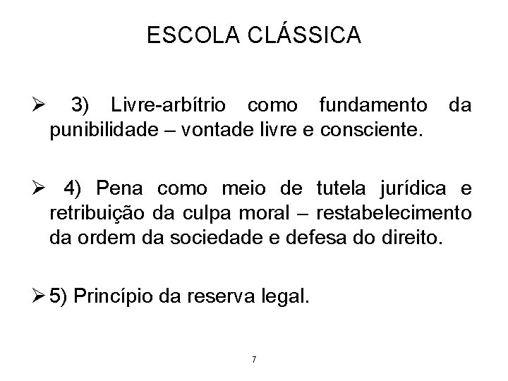 ESCOLA CLÁSSICA Ø 3) Livre-arbítrio como fundamento punibilidade – vontade livre e consciente. da ESCOLA CLÁSSICA Ø 3) Livre-arbítrio como fundamento punibilidade – vontade livre e consciente. da